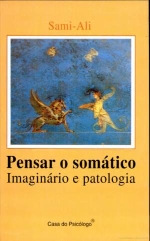 PENSAR O SOMÁTICO - IMAGINÁRIO E PATOLOGIA