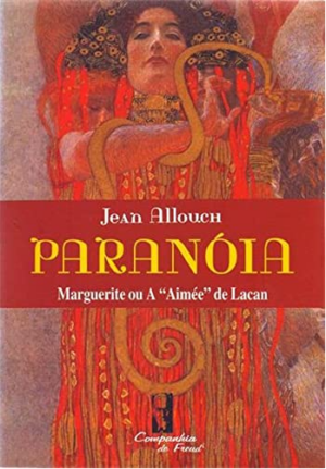 PARANÓIA - MARGUERITE OU A AIMÉE DE LACAN