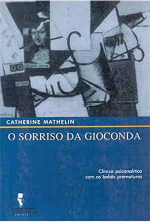SORRISO DA GIOCONDA, O - CLÍNICA PSICANALÍTICA COM OS BEBÊS PREMATUROS