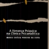 HERANÇA PSÍQUICA NA CLÍNICA PSICANALÍTICA, A