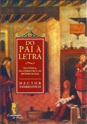 DO PAI À LETRA - NA CLÍNICA, NA LITERATURA E NA METAPSICOLOGIA