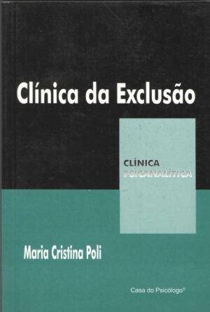 CLÍNICA DA EXCLUSÃO - COLEÇÃO CLÍNICA PSICANALÍTICA
