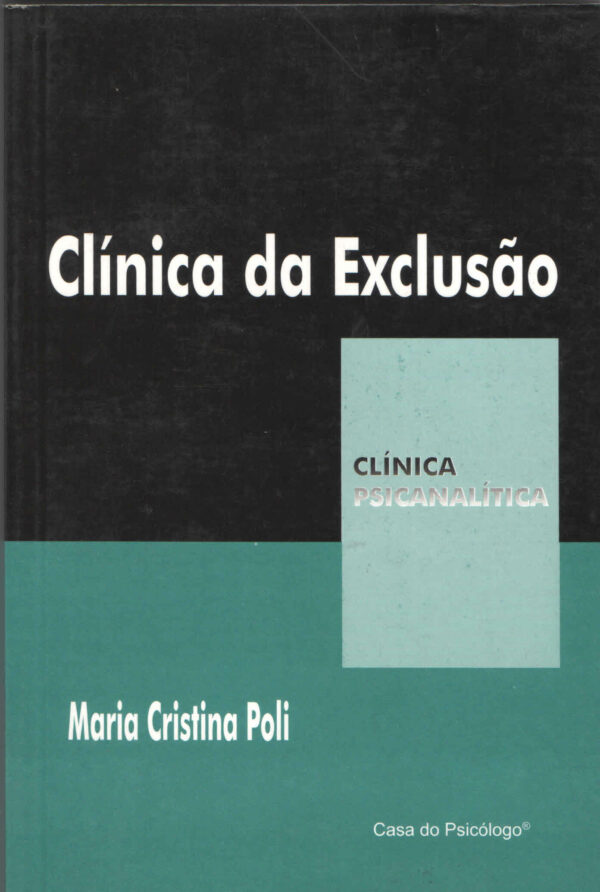 CLÍNICA DA EXCLUSÃO - COLEÇÃO CLÍNICA PSICANALÍTICA