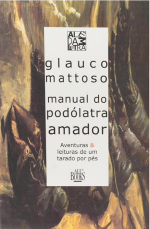 MANUAL DO PODÓLATRA AMADOR: AVENTURAS E LEITURAS DE UM TARADO POR PES
