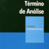 TÉRMINO DE ANÁLISE - COLEÇÃO CLÍNICA PSICANALÍTICA