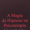 MAGIA DA HIPNOSE NA PSICOTERAPIA, A