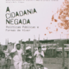 CIDADANIA NEGADA, A - POLÍTICAS PÚBLICAS E FORMAS DE VIVER