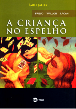 FREUD, WALLON, LACAN: A CRIANÇA NO ESPELHO