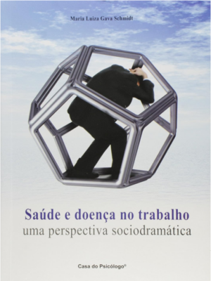 SAÚDE E DOENÇA NO TRABALHO - UMA PERSPECTIVA SOCIODRAMÁTICA