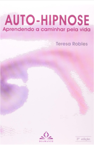 AUTO-HIPNOSE - APRENDENDO A CAMINHAR PELA VIDA
