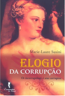 ELOGIO DA CORRUPÇÃO - OS INCORRUPTÍVEIS E SEUS CORRÚPTOS