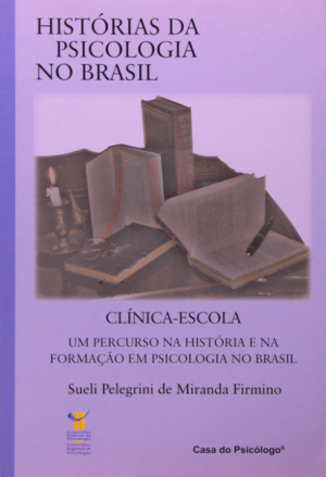 CLÍNICA-ESCOLA: UM PERCURSO NA HISTÓRIA E NA FORMAÇÃO EM PSICOLOGIA NO BRAS