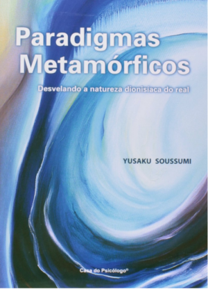 PARADIGMAS METAMÓRFICOS - DESVELANDO A NATUREZA DIONISÍACA DO REAL