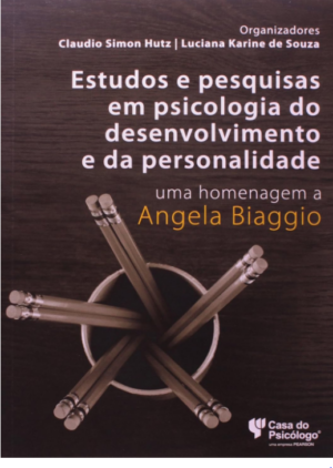 Estudos e pesquisas em psicologia do desenvolvimento e da personalidade: uma homenagem a Angela Biaggio