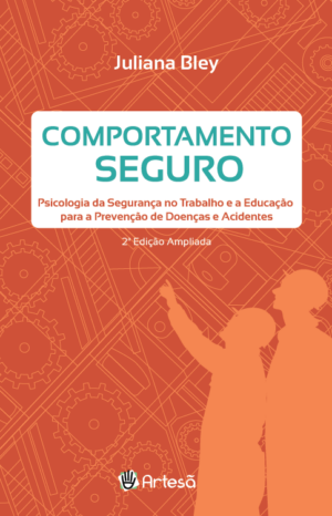 COMPORTAMENTO SEGURO - PSICOLOGIA DA SEGURANÇA NO TRABALHO E A EDUCAÇÃO PARA A PREVENÇÃO DE DOENÇAS E ACIDENTES