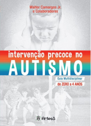 INTERVENÇÃO PRECOCE NO AUTISMO - GUIA MULTIDISCIPLINAR DE ZERO A 4 ANOS