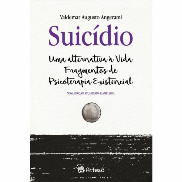 SUICÍDIO: UMA ALTERNATIVA À VIDA: FRAGMENTOS DE PSICOTERAPIA EXISTENCIAL