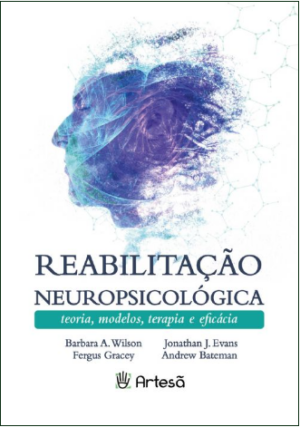 REABILITAÇÃO NEUROPSICOLÓGICA: TEORIA, MODELOS, TERAPIA E EFICÁCIA