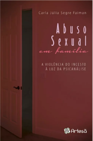 ABUSO SEXUAL EM FAMÍLIA - A VIOLÊNCIA DO INCESTO À LUZ DA PSICANÁLISE