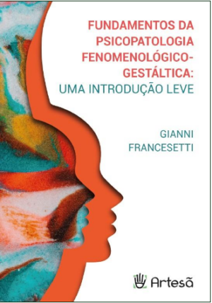 FUNDAMENTOS DA PSICOPATOLOGIA FENOMENOLÓGICO-GESTÁLTICA:UMA INTRODUÇÃO LEVE