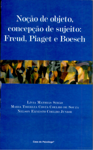 NOÇÃO DE OBJETO, CONCEPÇÃO DE SUJEITO: FREUD, PIAGET E BOESCH