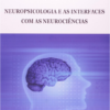 NEUROPSICOLOGIA E AS INTERFACES COM AS NEUROCIÊNCIAS