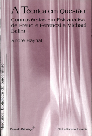 TÉCNICA EM QUESTÃO, A - CONTROVÉRSIAS EM PSICANÁLISE DE FREUD E FERENCZI A