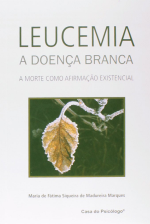 LEUCEMIA - A DOENÇA BRANCA - A MORTE COMO AFIRMAÇÃO EXISTENCIAL