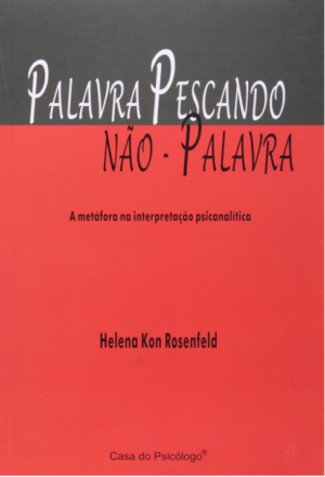PALAVRA PESCANDO NÃO-PALAVRA - A METÁFORA NA INTERPRETAÇÃO PSICANALÍTICA