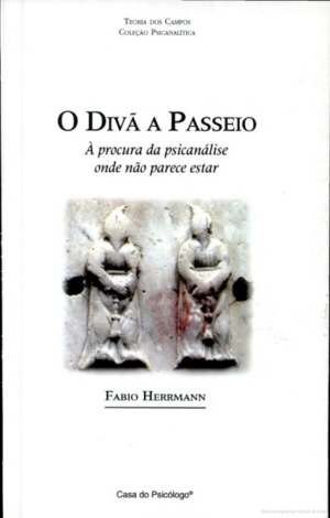 DIVÃ A PASSEIO, O - A PROCURA DA PSICANÁLISE ONDE NÃO PARECE ESTAR