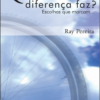 QUE DIFERENÇA FAZ? ESCOLHAS QUE MARCAM...