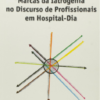 MARCAS DA IATROGENIA NO DISCURSO DE PROFISSIONAIS EM HOSPITAL-DIA
