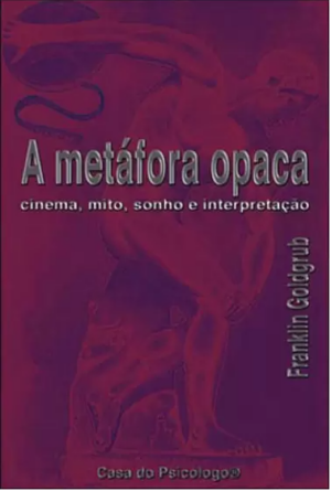 METÁFORA OPACA, A - CINEMA, MITO, SONHO E INTERPRETAÇÃO