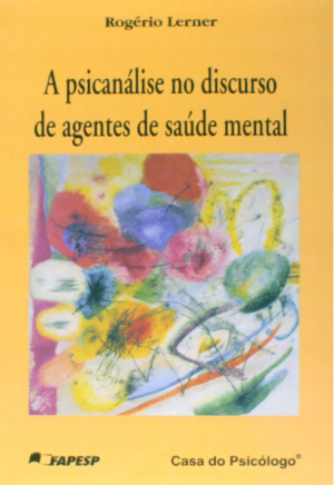 PSICANÁLISE NO DISCURSO DOS AGENTES DE SAÚDE MENTAL, A