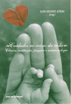CUIDADOS NO INÍCIO DA VIDA - CLÍNICA, INSTITUIÇÃO, PESQUISA E METAPSICOLOGI