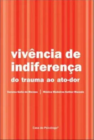 VIVÊNCIA DE INDIFERENÇA - DO TRAUMA AO ATO-DOR