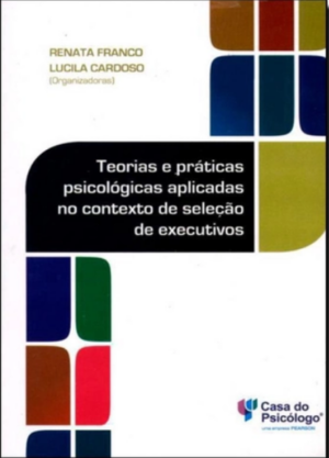 TEORIAS E PRÁTICAS PSICOLÓGICAS APLICADAS NO CONTEXTO DE SELEÇÃO DE EXECUTIVOS