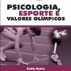 PSICOLOGIA, ESPORTE E VALORES OLÍMPICOS