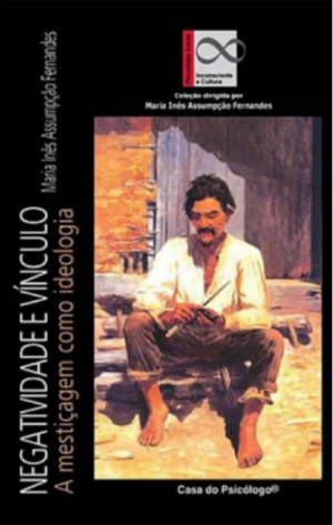 NEGATIVIDADE E VÍNCULO - A MESTICAGEM COMO IDEOLOGIA