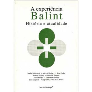 EXPERIÊNCIA BALINT, A - HISTÓRIA E ATUALIDADE