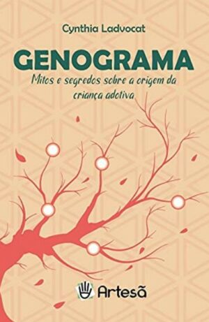 GENOGRAMA: MITOS E SEGREDOS SOBRE A ORIGEM DA CRIANÇA ADOTIVA