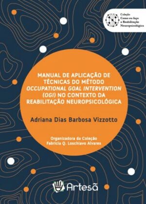 MANUAL DE APLICAÇÃO DE TÉCNICAS DO MÉTODO OCCUPATIONAL GOAL INTERVENTION (OGI) NO CONTEXTO DA REABILITAÇÃO NEUROPSICOLÓGICA