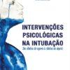 INTERVENÇÕES PSICOLÓGICAS NA INTUBAÇÃO: DA CLÍNICA DO AGORA À CLÍNICA DO DEPOIS