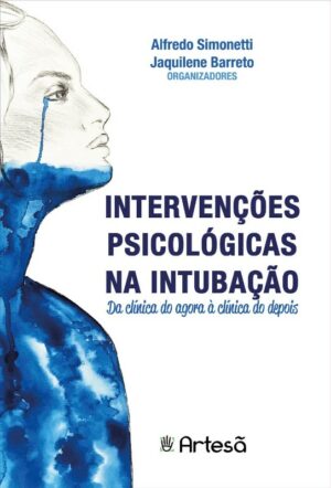 INTERVENÇÕES PSICOLÓGICAS NA INTUBAÇÃO: DA CLÍNICA DO AGORA À CLÍNICA DO DEPOIS