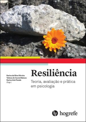 RESILIÊNCIA: TEORIA, AVALIAÇÃO E PRÁTICA EM PSICOLOGIA