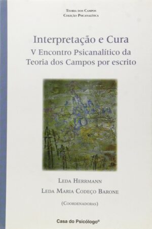 INTERPRETAÇÃO E CURA - V ENCONTRO PSICANALÍTICO DA TEORIA DOS CAMPOS POR ES