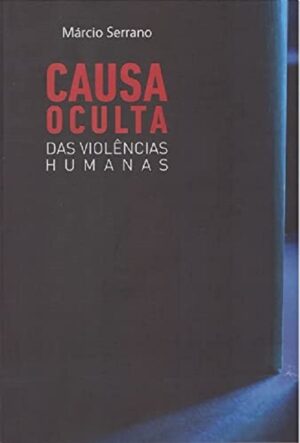 CAUSA OCULTA DAS VIOLÊNCIAS HUMANAS