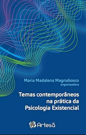 TEMAS CONTEMPORÂNEOS NA PRÁTICA DA PSICOLOGIA EXISTENCIAL