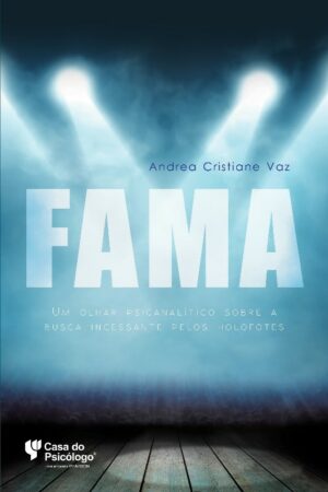 FAMA: UM OLHAR PSICANALÍTICO SOBRE A BUSCA INCESSANTE PELOS HOLOFOTES