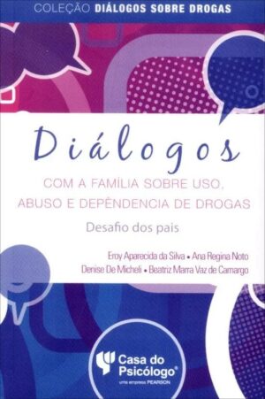 DIÁLOGOS COM A FAMÍLIA SOBRE USO, ABUSO E DEPENDÊNCIA DE DROGAS: DESAFIO DO